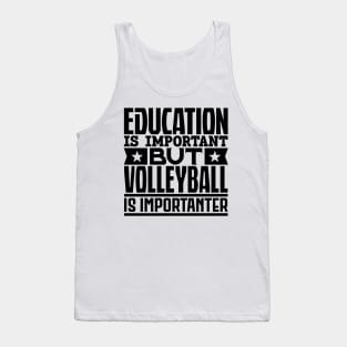 Education is important but volleyball is importanter Tank Top